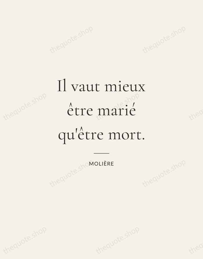Il vaut mieux être marié qu'être mort. — Molière — Gallery Rule