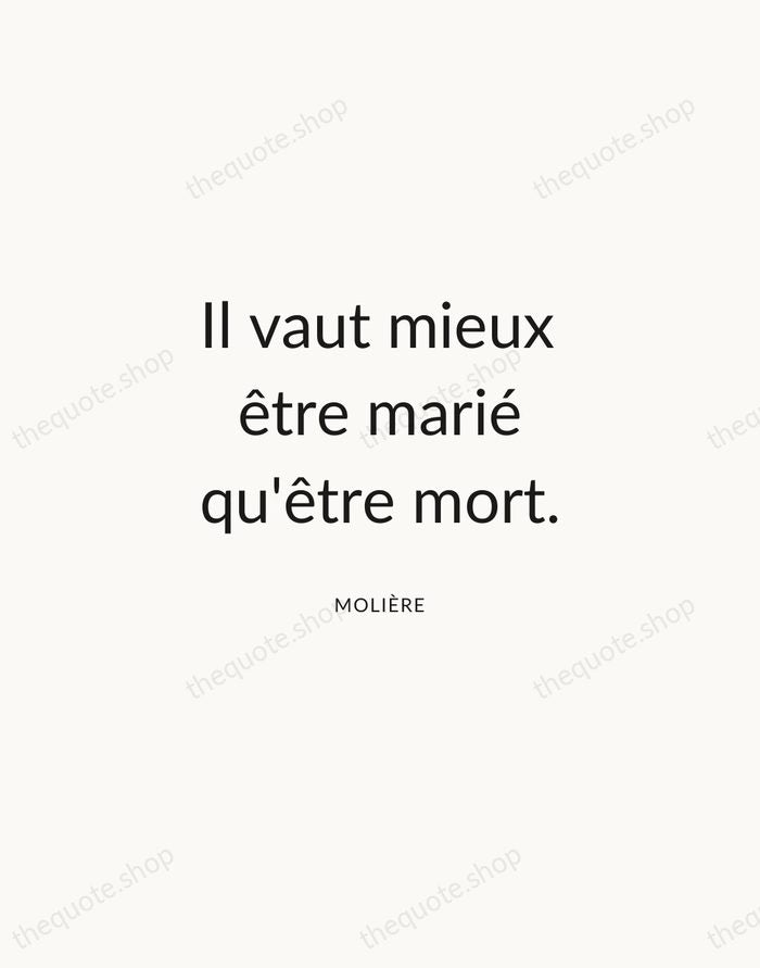 Il vaut mieux être marié qu'être mort. — Molière — Modern Sans Calm