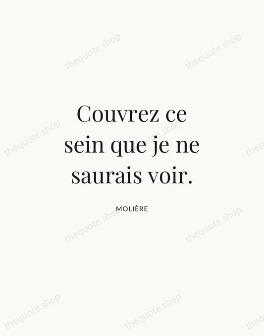 Couvrez ce sein que je ne saurais voir. — Molière | Printable Wall Art — Atelier Serif