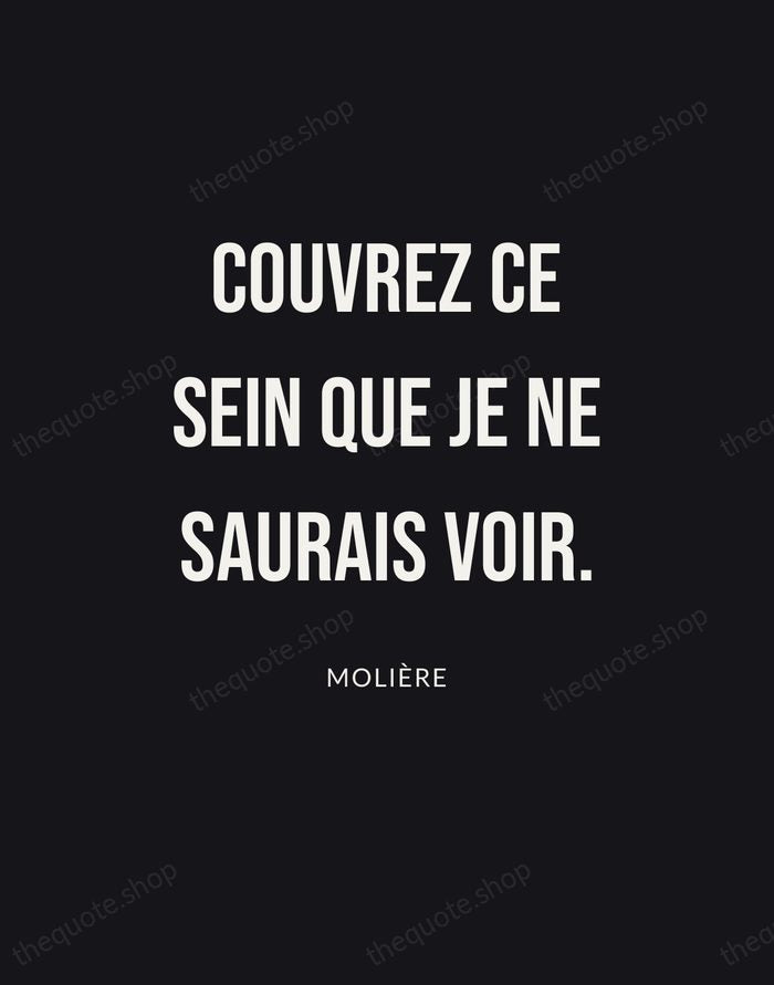 Couvrez ce sein que je ne saurais voir. — Molière | Printable Wall Art — Poster Condensed