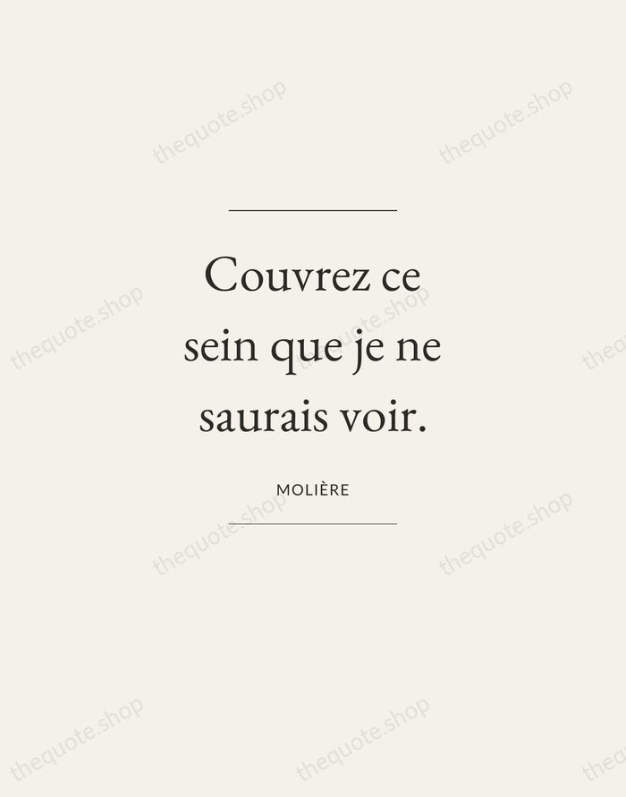 Couvrez ce sein que je ne saurais voir. — Molière — Gallery Frame
