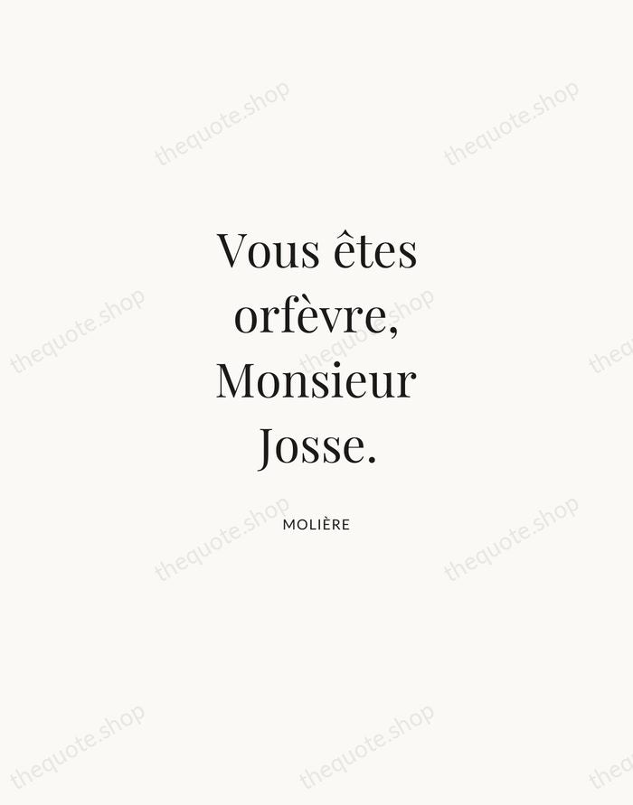 Vous êtes orfèvre, Monsieur Josse. — Molière | Printable Wall Art — Atelier Serif