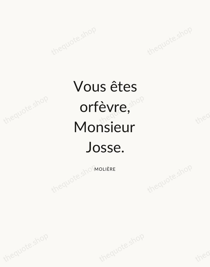 Vous êtes orfèvre, Monsieur Josse. — Molière — Modern Sans Calm