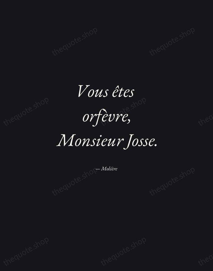 Vous êtes orfèvre, Monsieur Josse. — Molière — Manuscript Italic