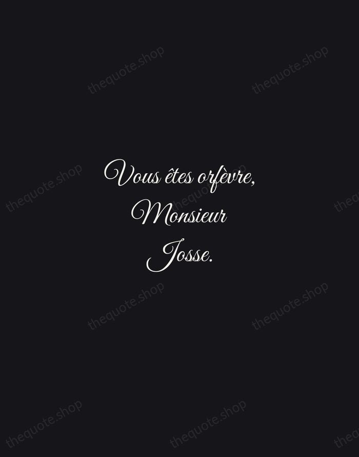 Vous êtes orfèvre, Monsieur Josse. — Molière — Night Script