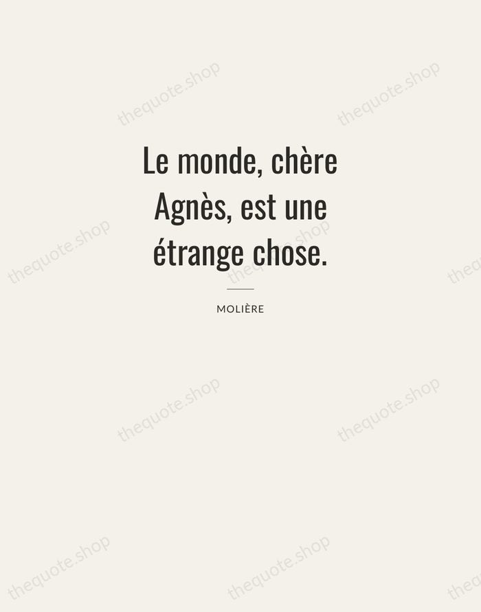 Le monde, chère Agnès, est une étrange chose. — Molière — Letterpress Caps