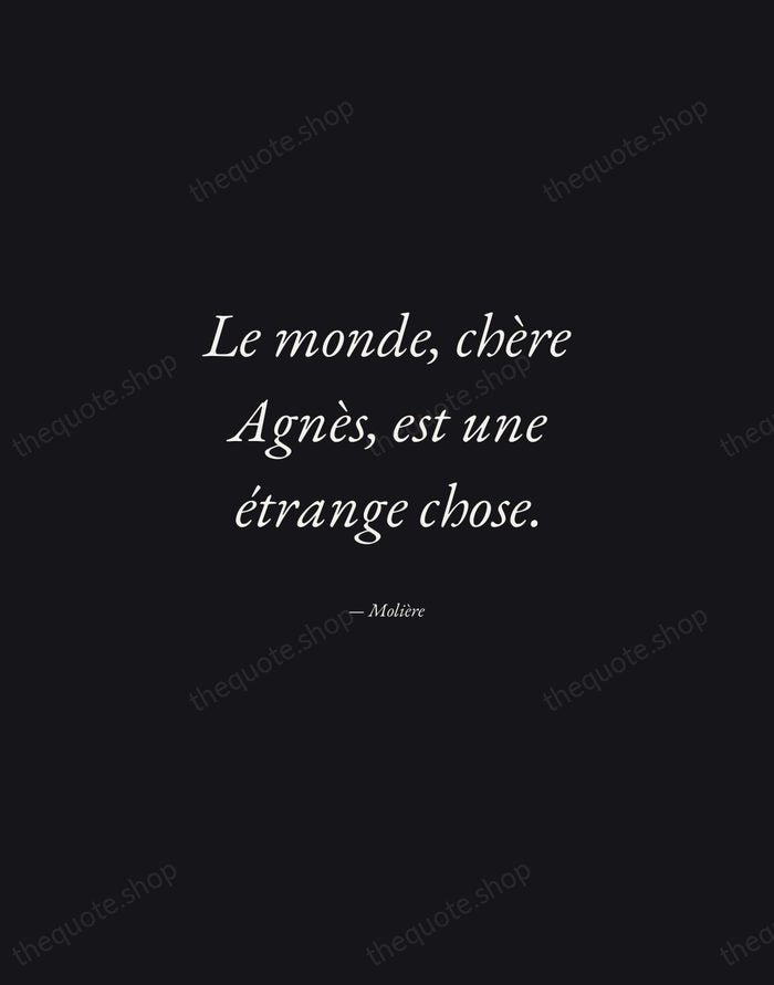 Le monde, chère Agnès, est une étrange chose. — Molière — Manuscript Italic