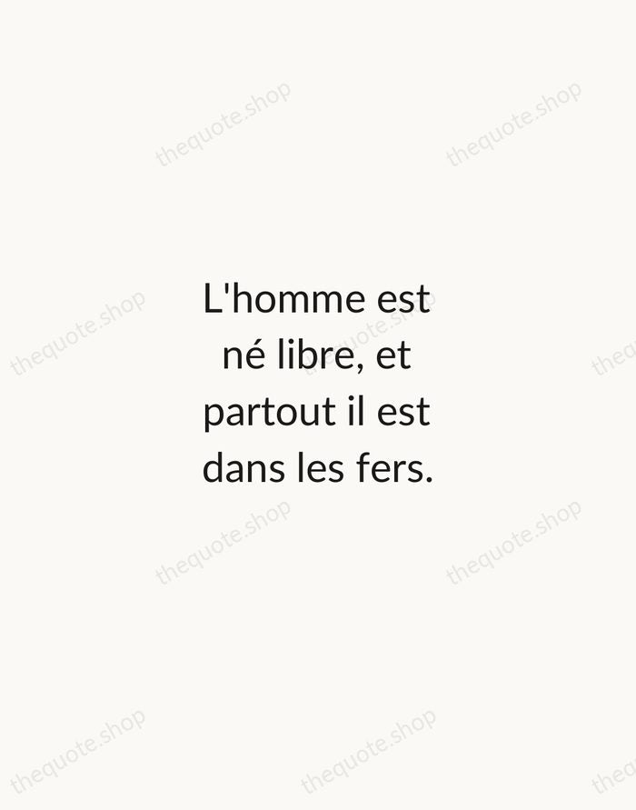 L'homme est né libre, et partout il est dans les fers. — Jean-Jacques Rousseau — Minimal Unsigned