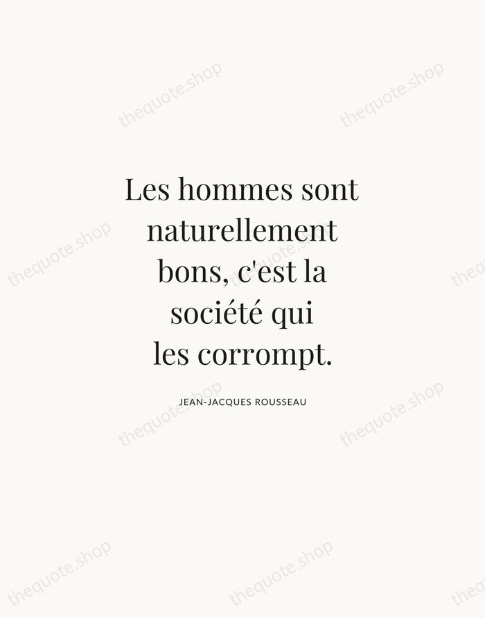 Les hommes sont naturellement bons, c'est la société qui les corrompt. — Jean-Jacques Rousseau | Printable Wall Art — Atelier Serif