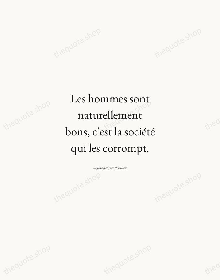 Les hommes sont naturellement bons, c'est la société qui les corrompt. — Jean-Jacques Rousseau — Quiet Garamond