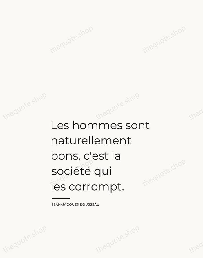 Les hommes sont naturellement bons, c'est la société qui les corrompt. — Jean-Jacques Rousseau — Studio Left