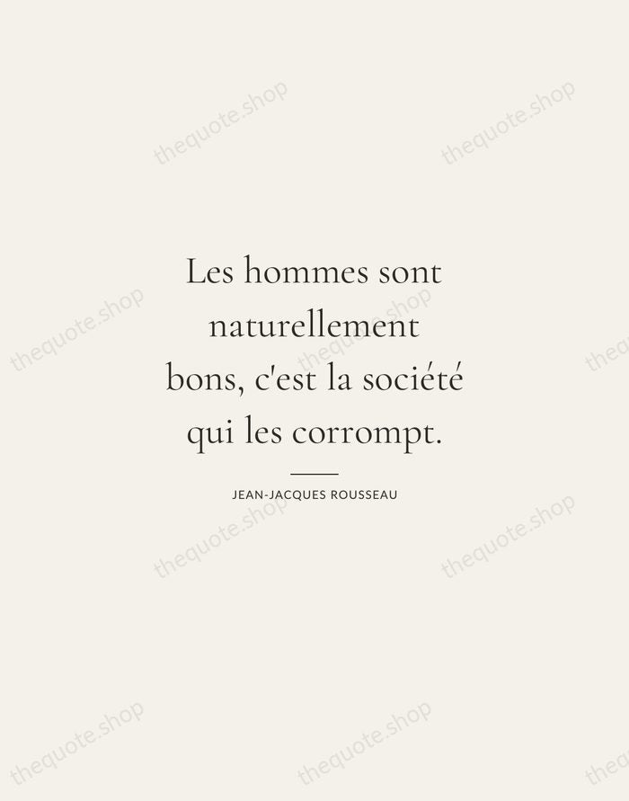 Les hommes sont naturellement bons, c'est la société qui les corrompt. — Jean-Jacques Rousseau — Gallery Rule
