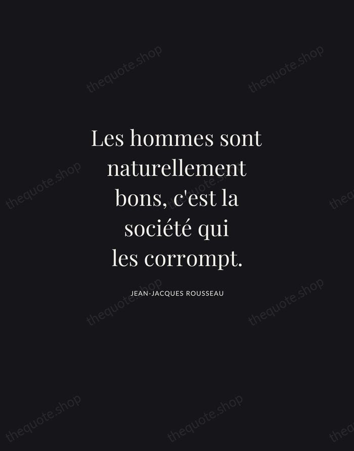 Les hommes sont naturellement bons, c'est la société qui les corrompt. — Jean-Jacques Rousseau | Printable Wall Art — Midnight Serif