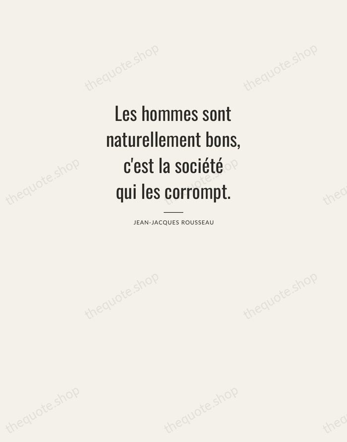 Les hommes sont naturellement bons, c'est la société qui les corrompt. — Jean-Jacques Rousseau — Letterpress Caps