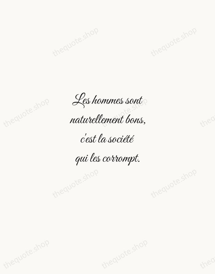 Les hommes sont naturellement bons, c'est la société qui les corrompt. — Jean-Jacques Rousseau — Script Whisper