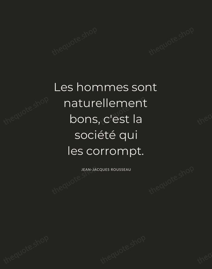 Les hommes sont naturellement bons, c'est la société qui les corrompt. — Jean-Jacques Rousseau — Charcoal Sans