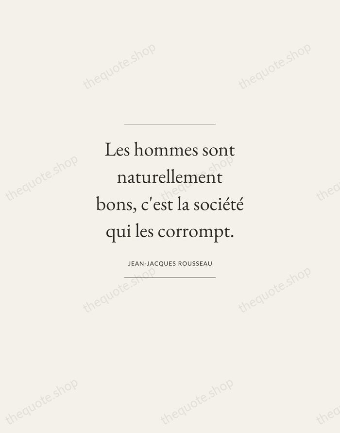 Les hommes sont naturellement bons, c'est la société qui les corrompt. — Jean-Jacques Rousseau — Gallery Frame