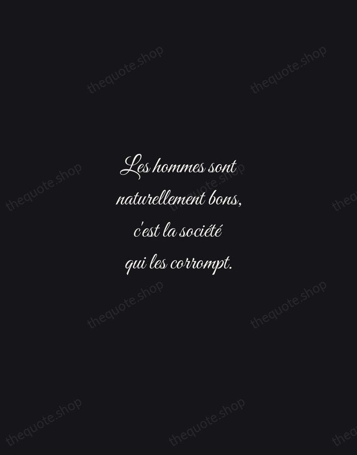 Les hommes sont naturellement bons, c'est la société qui les corrompt. — Jean-Jacques Rousseau — Night Script