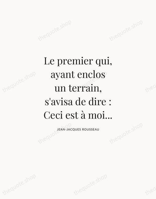 Le premier qui, ayant enclos un terrain, s'avisa de dire : Ceci… — Jean-Jacques Rousseau | Printable Wall Art — Atelier Serif