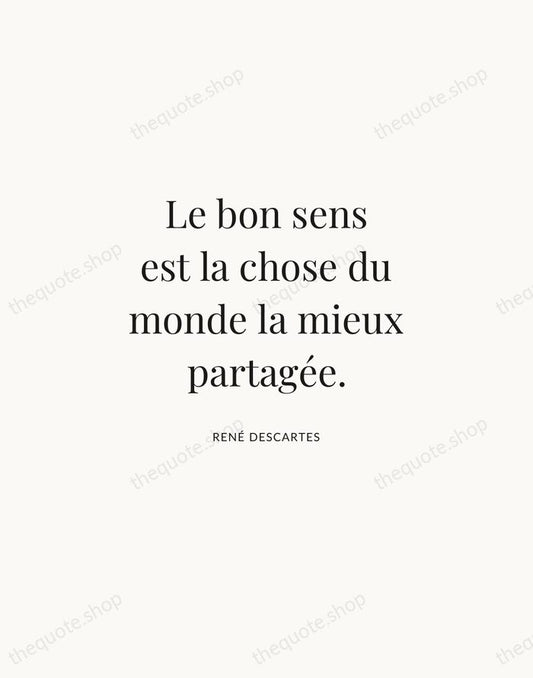 Le bon sens est la chose du monde la mieux partagée. — René Descartes | Printable Wall Art — Atelier Serif
