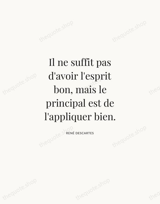Il ne suffit pas d'avoir l'esprit bon, mais le principal est de… — René Descartes | Printable Wall Art — Atelier Serif
