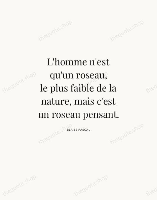 L'homme n'est qu'un roseau, le plus faible de la nature, mais c'est… — Blaise Pascal | Printable Wall Art — Atelier Serif
