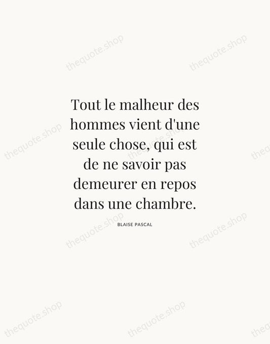 Tout le malheur des hommes vient d'une seule chose, qui est de… — Blaise Pascal | Printable Wall Art — Atelier Serif