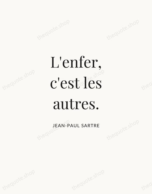 L'enfer, c'est les autres. — Jean-Paul Sartre | Printable Wall Art — Atelier Serif