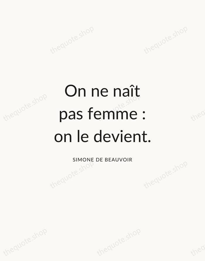 On ne naît pas femme : on le devient. — Simone de Beauvoir — Modern Sans Calm