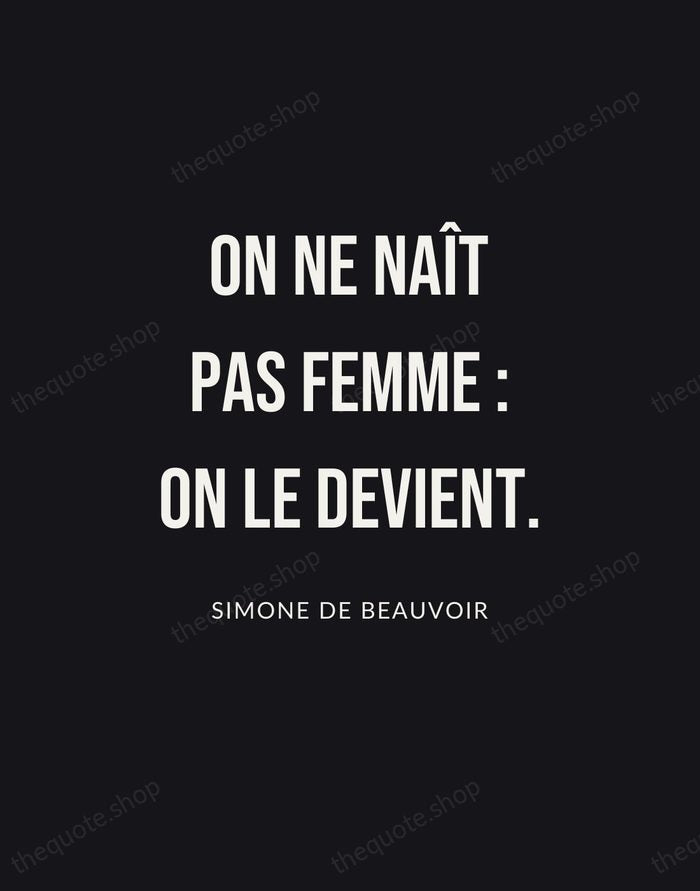 On ne naît pas femme : on le devient. — Simone de Beauvoir | Printable Wall Art — Poster Condensed