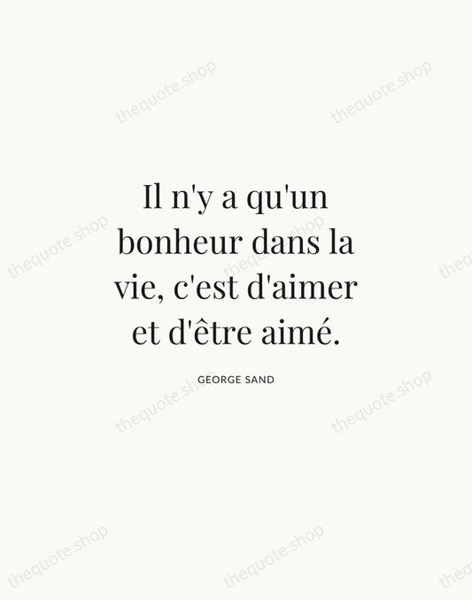 Il n'y a qu'un bonheur dans la vie, c'est d'aimer et d'être… — George Sand | Printable Wall Art — Atelier Serif