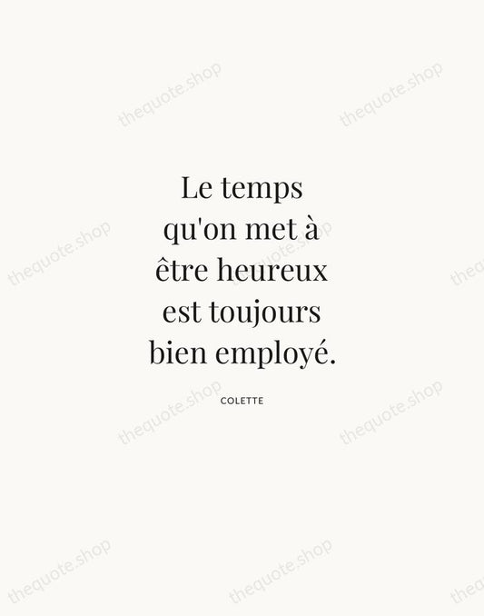 Le temps qu'on met à être heureux est toujours bien employé. — Colette | Printable Wall Art — Atelier Serif