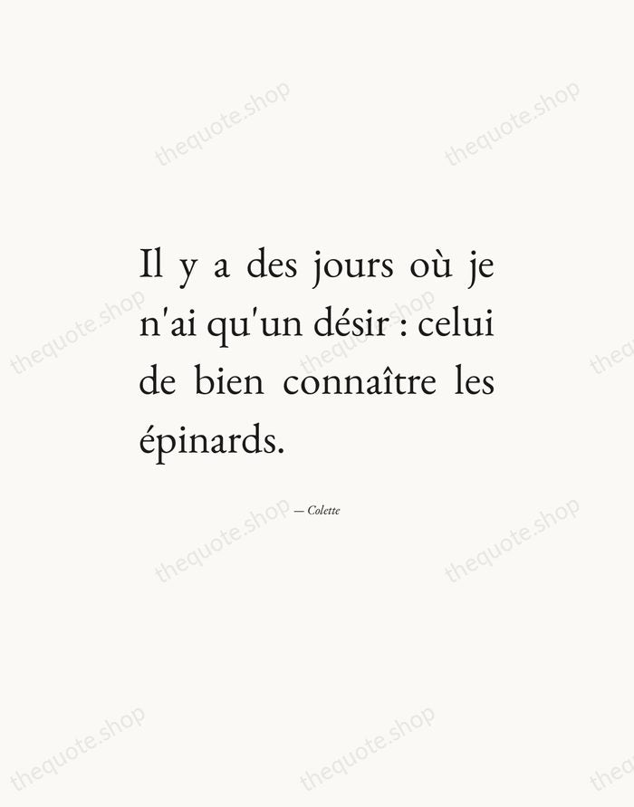 Il y a des jours où je n'ai qu'un désir : celui… — Colette — Editorial Justified