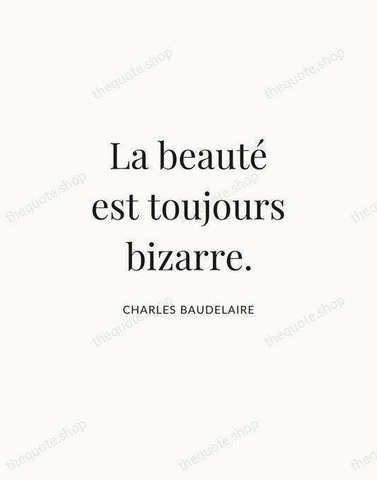 La beauté est toujours bizarre. — Charles Baudelaire | Printable Wall Art — Atelier Serif