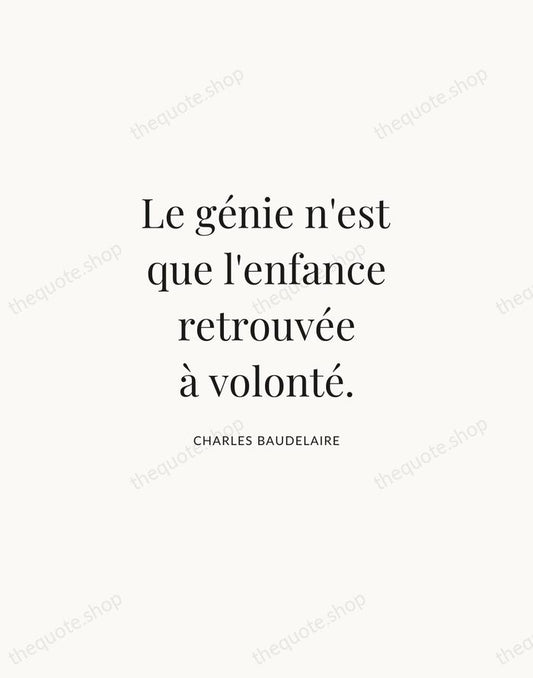 Le génie n'est que l'enfance retrouvée à volonté. — Charles Baudelaire | Printable Wall Art — Atelier Serif