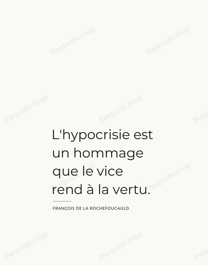 L'hypocrisie est un hommage que le vice rend à la vertu. — François de La Rochefoucauld — Studio Left