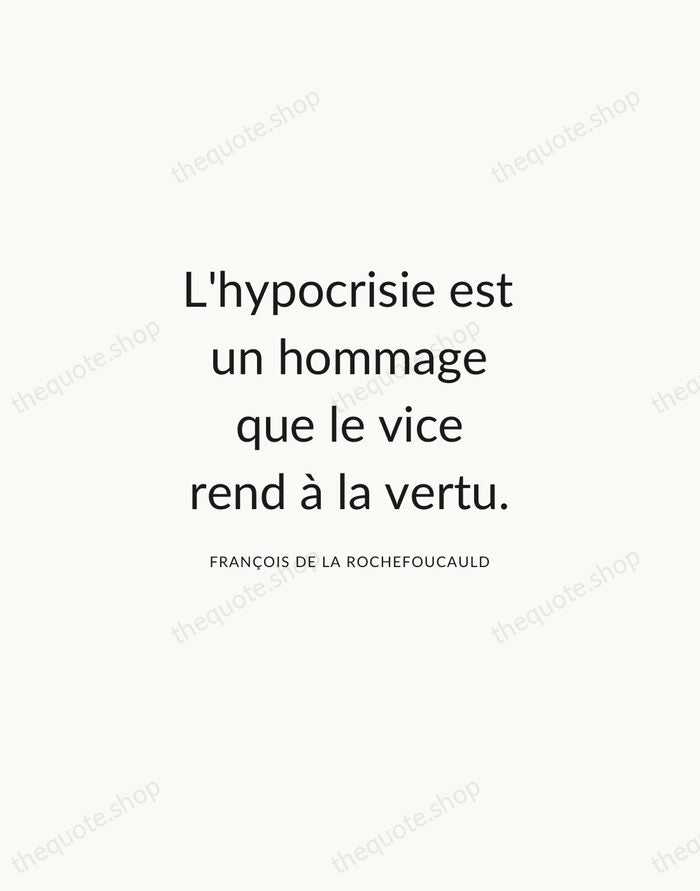 L'hypocrisie est un hommage que le vice rend à la vertu. — François de La Rochefoucauld — Modern Sans Calm