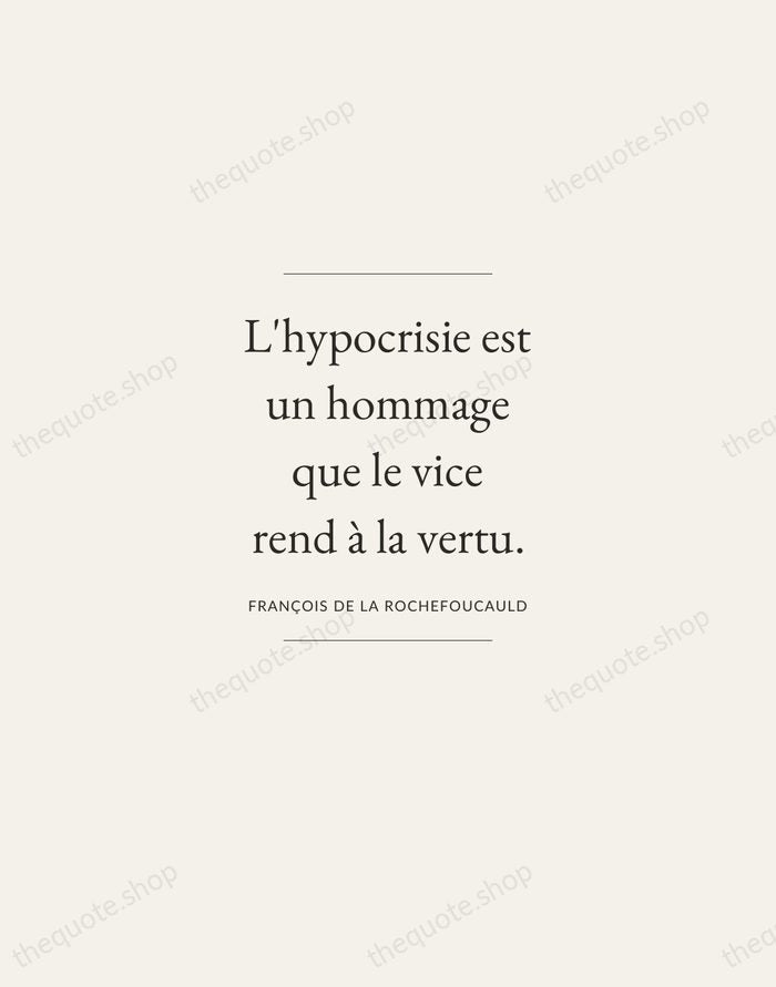 L'hypocrisie est un hommage que le vice rend à la vertu. — François de La Rochefoucauld — Gallery Frame