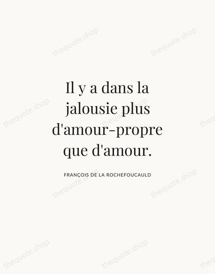 Il y a dans la jalousie plus d'amour-propre que d'amour. — François de La Rochefoucauld | Printable Wall Art — Atelier Serif