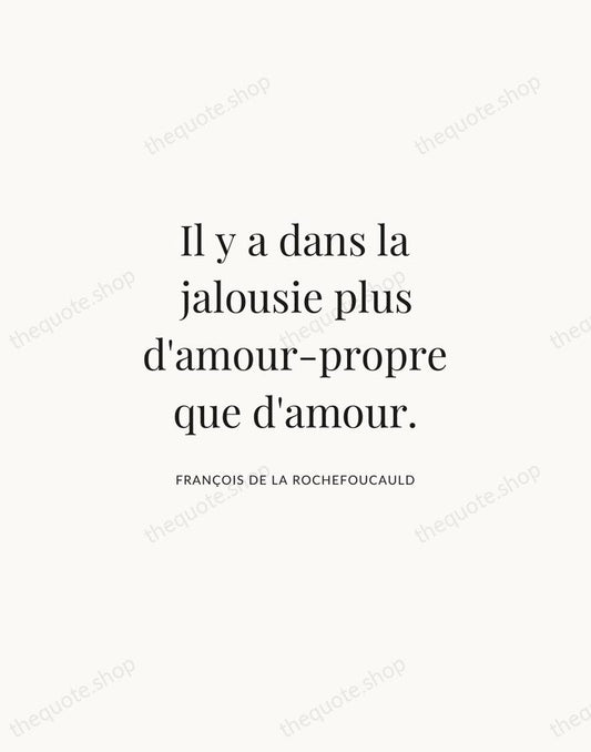 Il y a dans la jalousie plus d'amour-propre que d'amour. — François de La Rochefoucauld | Printable Wall Art — Atelier Serif