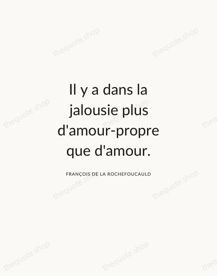 Il y a dans la jalousie plus d'amour-propre que d'amour. — François de La Rochefoucauld — Modern Sans Calm