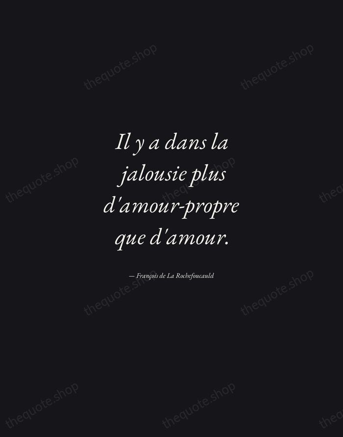 Il y a dans la jalousie plus d'amour-propre que d'amour. — François de La Rochefoucauld — Manuscript Italic