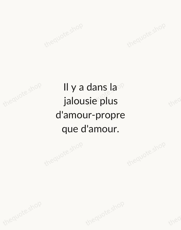 Il y a dans la jalousie plus d'amour-propre que d'amour. — François de La Rochefoucauld — Minimal Unsigned