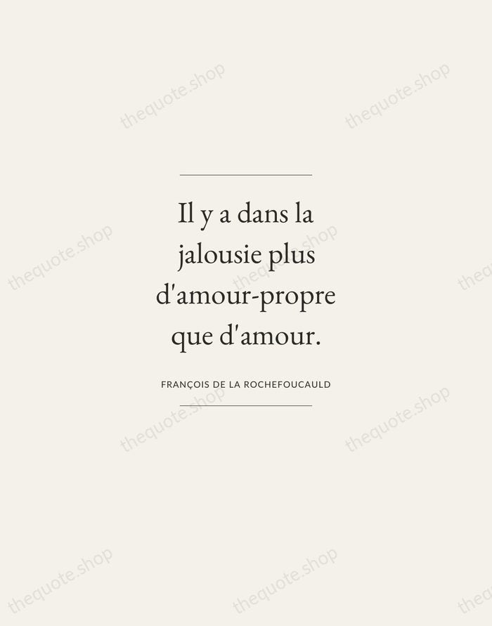 Il y a dans la jalousie plus d'amour-propre que d'amour. — François de La Rochefoucauld — Gallery Frame