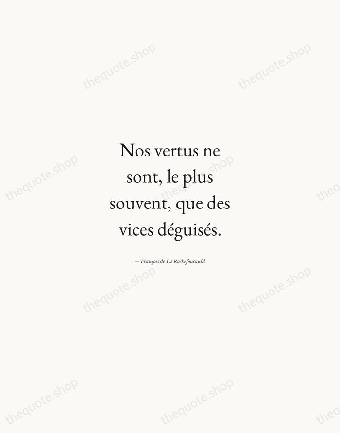 Nos vertus ne sont, le plus souvent, que des vices déguisés. — François de La Rochefoucauld — Quiet Garamond