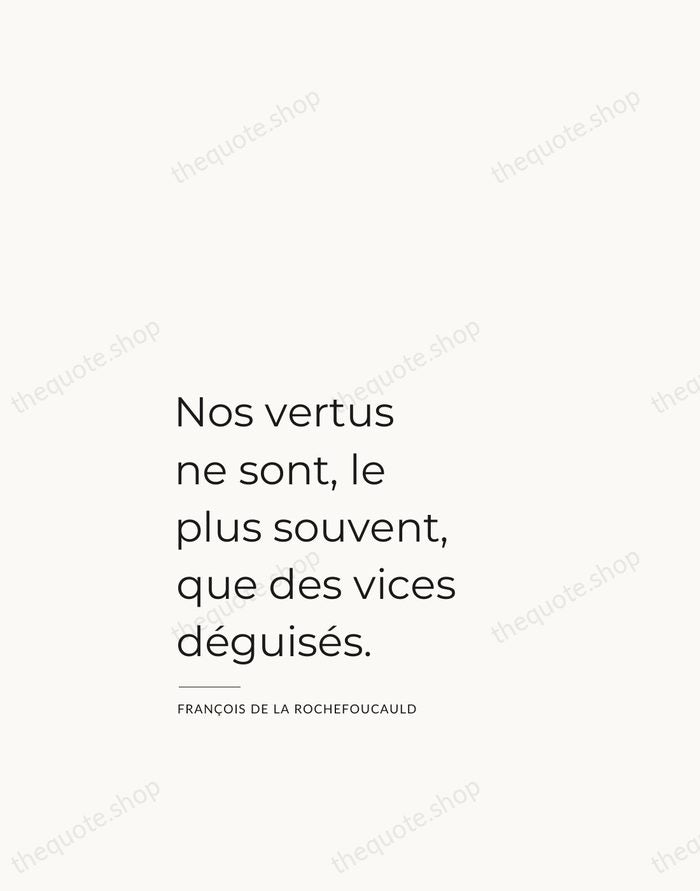 Nos vertus ne sont, le plus souvent, que des vices déguisés. — François de La Rochefoucauld — Studio Left