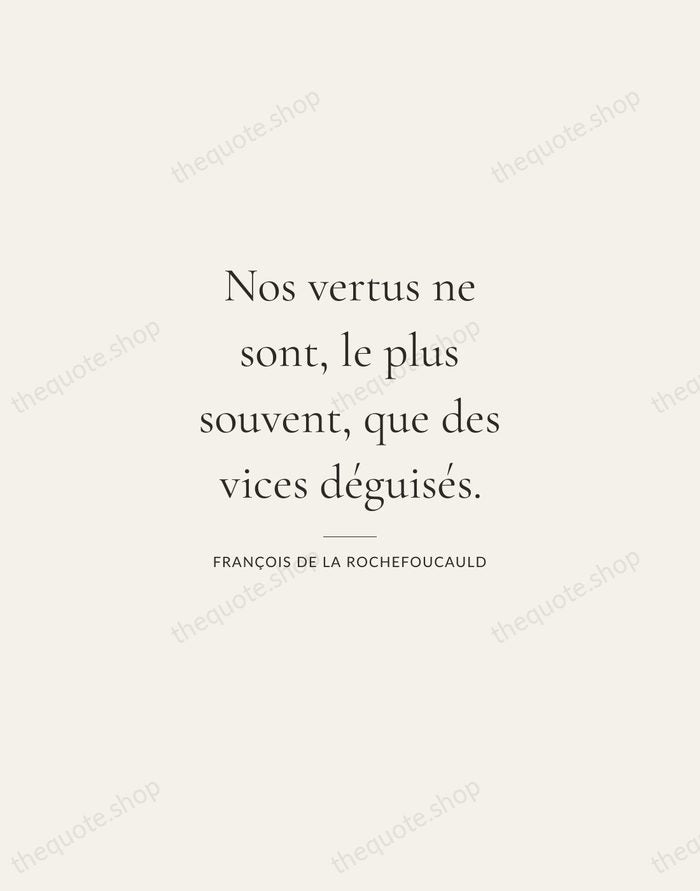 Nos vertus ne sont, le plus souvent, que des vices déguisés. — François de La Rochefoucauld — Gallery Rule