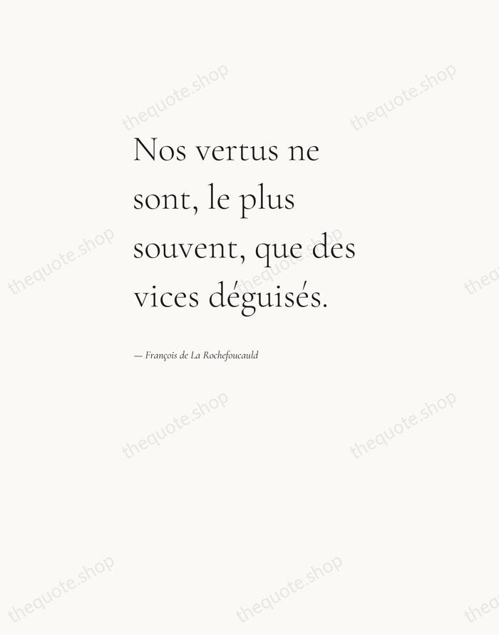 Nos vertus ne sont, le plus souvent, que des vices déguisés. — François de La Rochefoucauld — Editorial Left Serif
