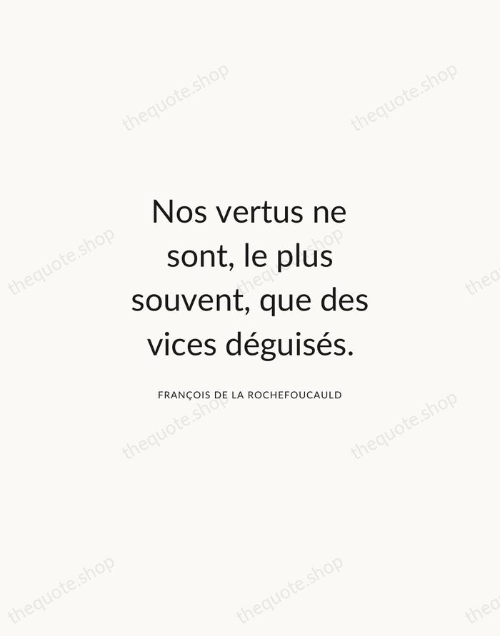 Nos vertus ne sont, le plus souvent, que des vices déguisés. — François de La Rochefoucauld — Modern Sans Calm