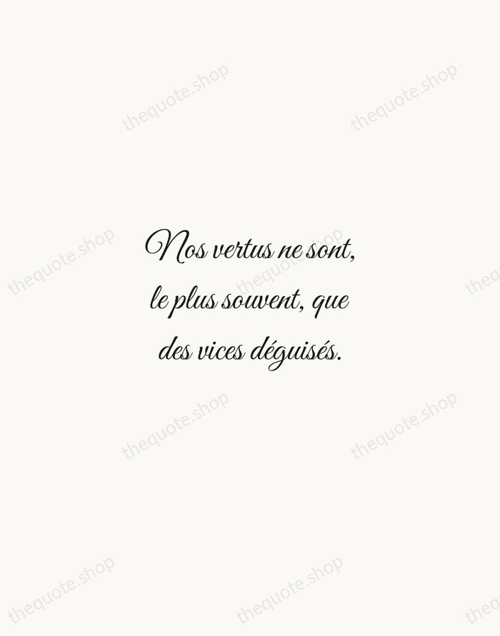 Nos vertus ne sont, le plus souvent, que des vices déguisés. — François de La Rochefoucauld — Script Whisper